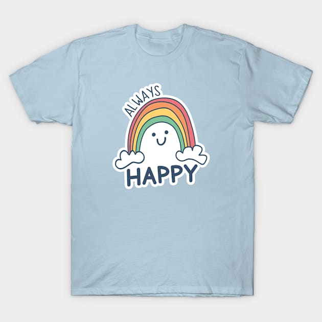 ALWAYS HAPPY playful super cute kawaii rainbow art RETRO vibes T-Shirt by originalsusie